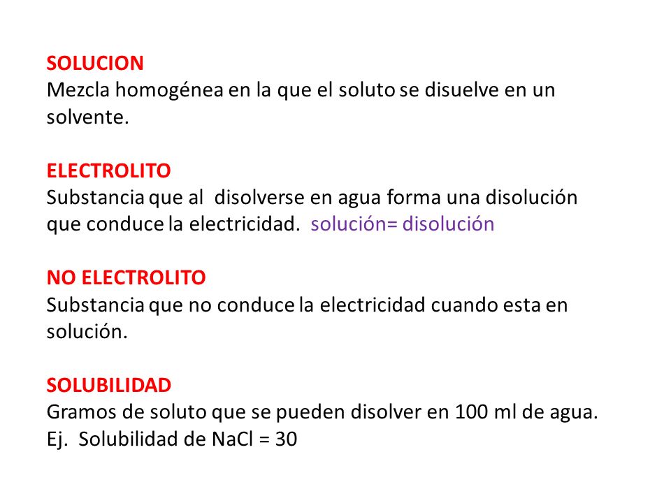 SOLUCION Mezcla homogénea en la que el soluto se disuelve en un solvente. ELECTROLITO.
