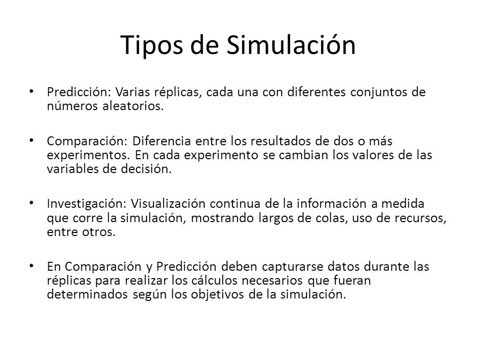 Tipos de Simulación Predicción: Varias réplicas, cada una con diferentes conjuntos de números aleatorios.