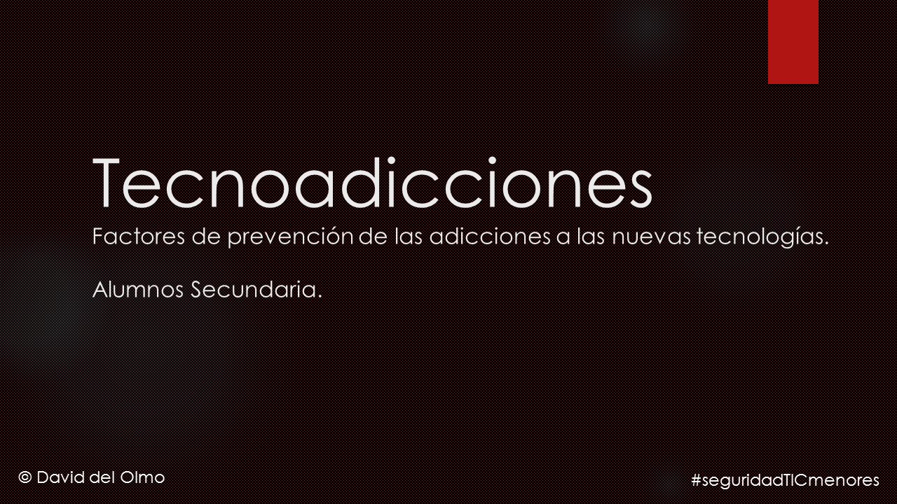 Tecnoadicciones Factores de prevención de las adicciones a las nuevas tecnologías. Alumnos Secundaria.