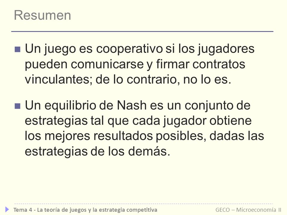 Resumen Un juego es cooperativo si los jugadores pueden comunicarse y firmar contratos vinculantes; de lo contrario, no lo es.