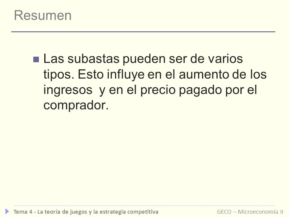 Resumen Las subastas pueden ser de varios tipos. Esto influye en el aumento de los ingresos y en el precio pagado por el comprador.