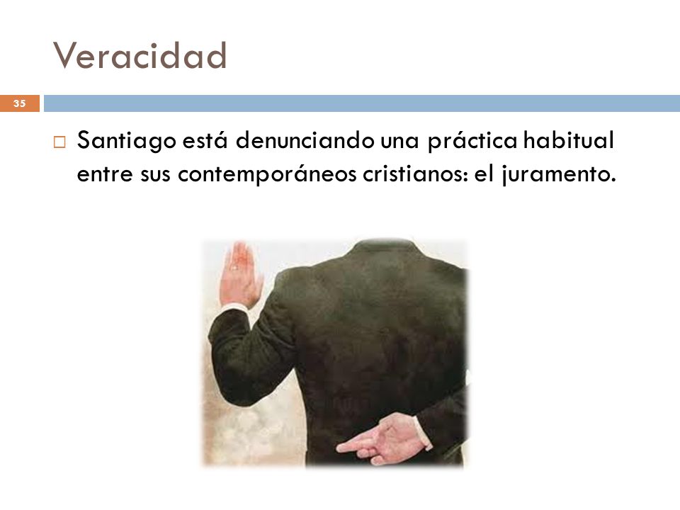 Veracidad Santiago está denunciando una práctica habitual entre sus contemporáneos cristianos: el juramento.