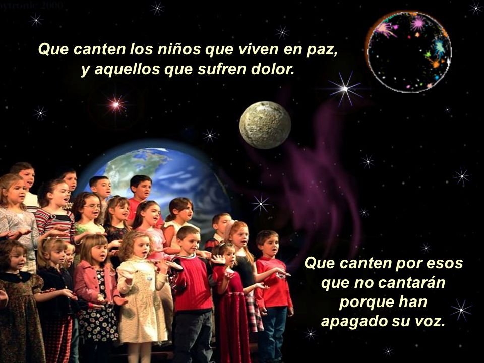 Que canten los niños que viven en paz, y aquellos que sufren dolor.