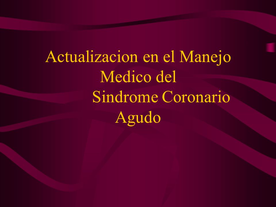 Actualizacion en el Manejo Medico del Sindrome Coronario Agudo