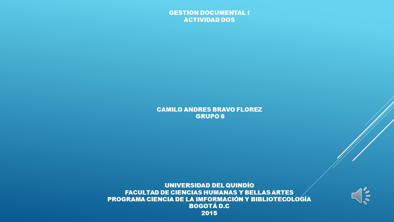GESTION DOCUMENTAL I ACTIVIDAD DOS CAMILO ANDRES BRAVO FLOREZ GRUPO 6 UNIVERSIDAD DEL QUINDÍO FACULTAD DE CIENCIAS HUMANAS Y BELLAS ARTES PROGRAMA CIENCIA DE LA IMFORMACIÓN Y BIBLIOTECOLOGÍA BOGOTÁ D.C 2015