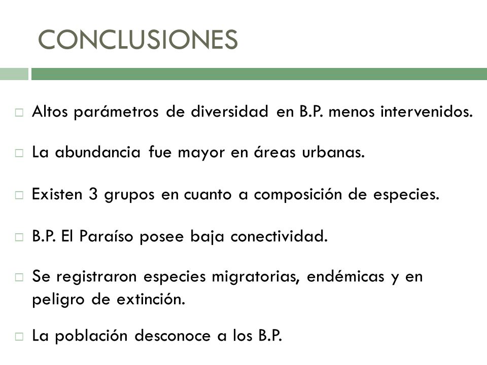 CONCLUSIONES Altos parámetros de diversidad en B.P. menos intervenidos. La abundancia fue mayor en áreas urbanas.