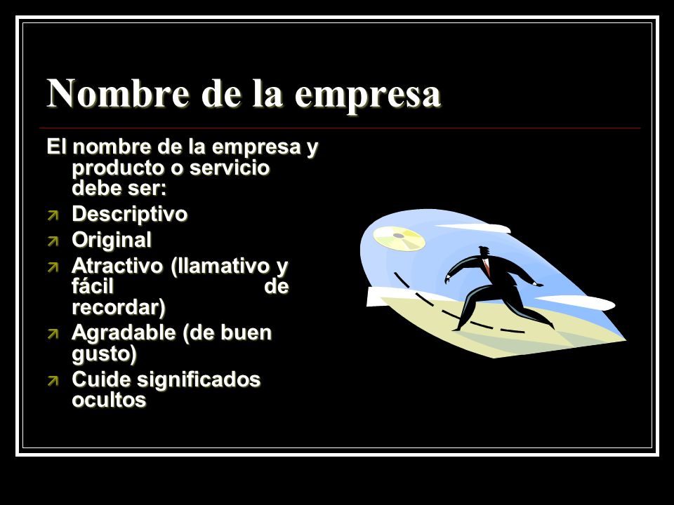 Nombre de la empresa El nombre de la empresa y producto o servicio debe ser: Descriptivo. Original.