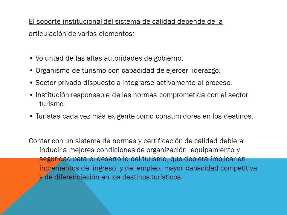 El soporte institucional del sistema de calidad depende de la articulación de varios elementos: • Voluntad de las altas autoridades de gobierno.