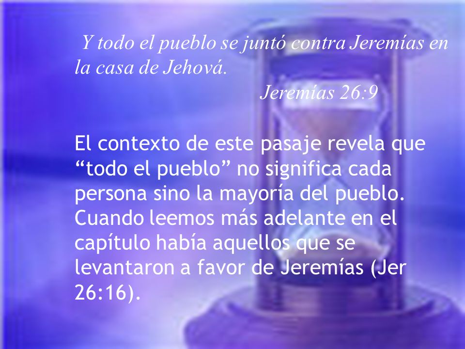 Y todo el pueblo se juntó contra Jeremías en la casa de Jehová