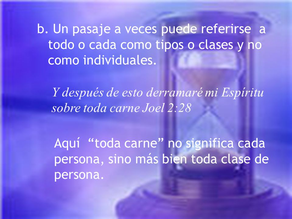 b. Un pasaje a veces puede referirse a todo o cada como tipos o clases y no como individuales.