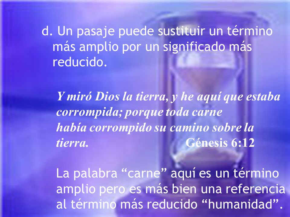 d. Un pasaje puede sustituir un término más amplio por un significado más reducido.