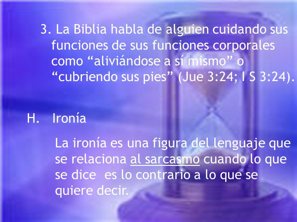 3. La Biblia habla de alguien cuidando sus funciones de sus funciones corporales como aliviándose a sí mismo o cubriendo sus pies (Jue 3:24; I S 3:24).