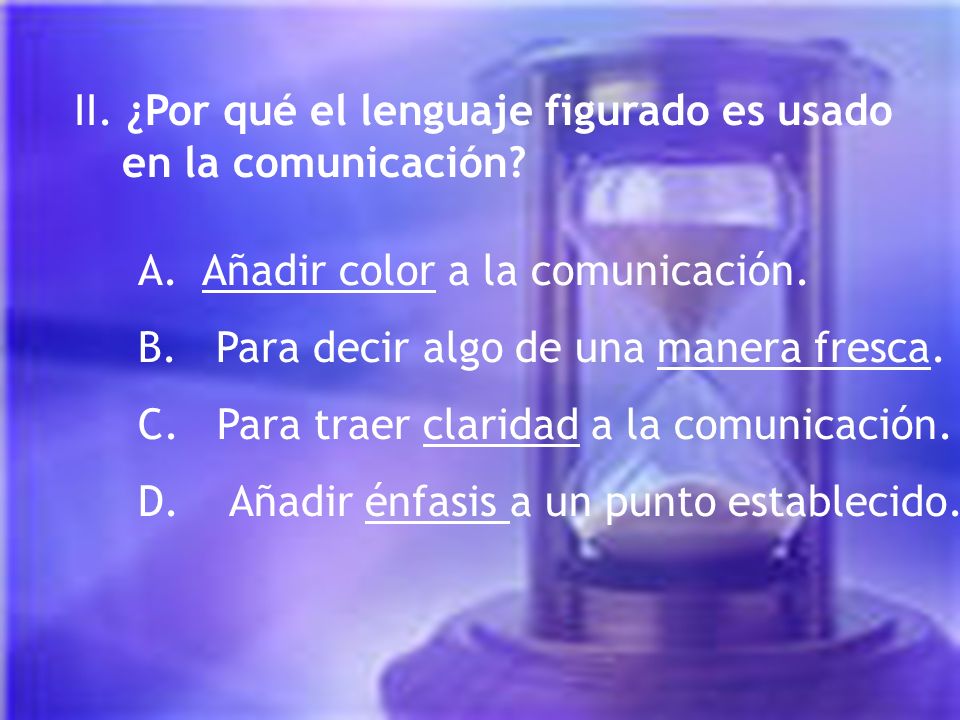 II. ¿Por qué el lenguaje figurado es usado en la comunicación
