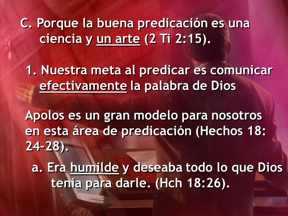 C. Porque la buena predicación es una ciencia y un arte (2 Ti 2:15).