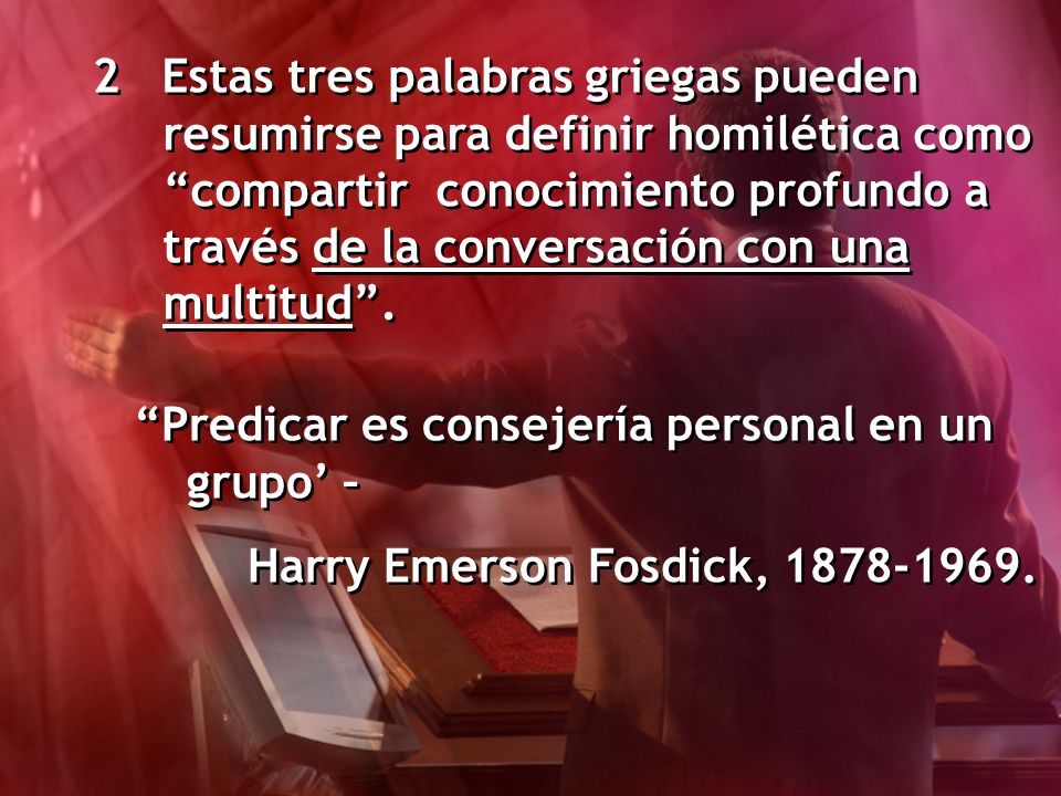 2 Estas tres palabras griegas pueden resumirse para definir homilética como compartir conocimiento profundo a través de la conversación con una multitud .