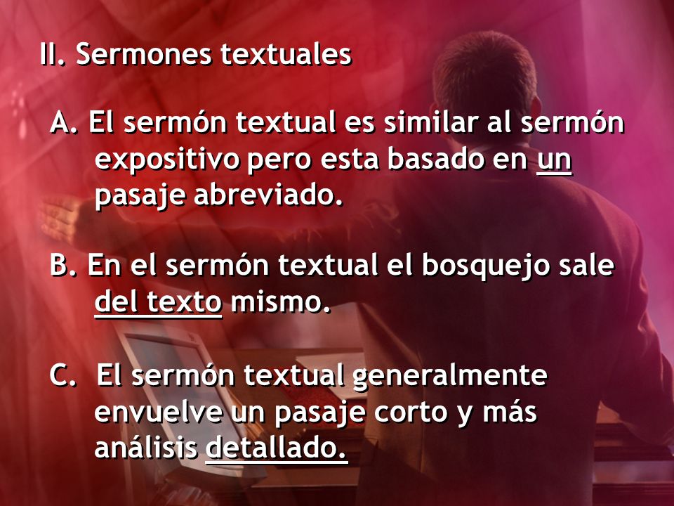 II. Sermones textuales A. El sermón textual es similar al sermón expositivo pero esta basado en un pasaje abreviado.