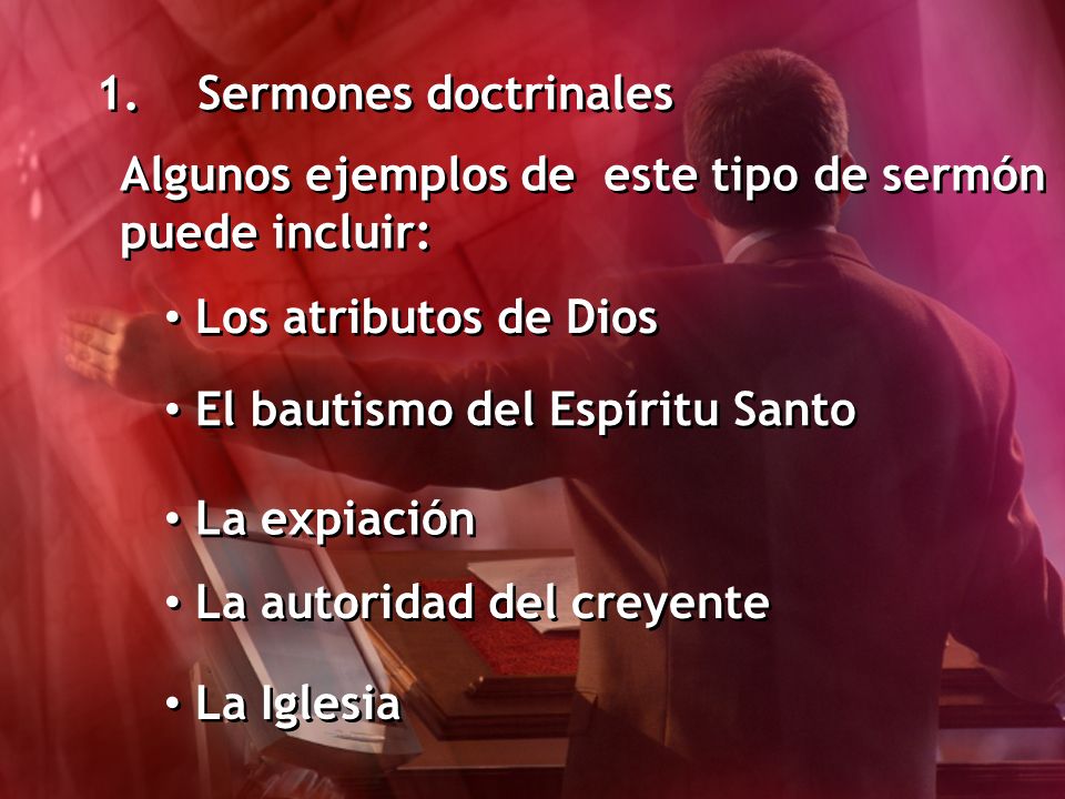 1. Sermones doctrinales Algunos ejemplos de este tipo de sermón puede incluir: Los atributos de Dios.