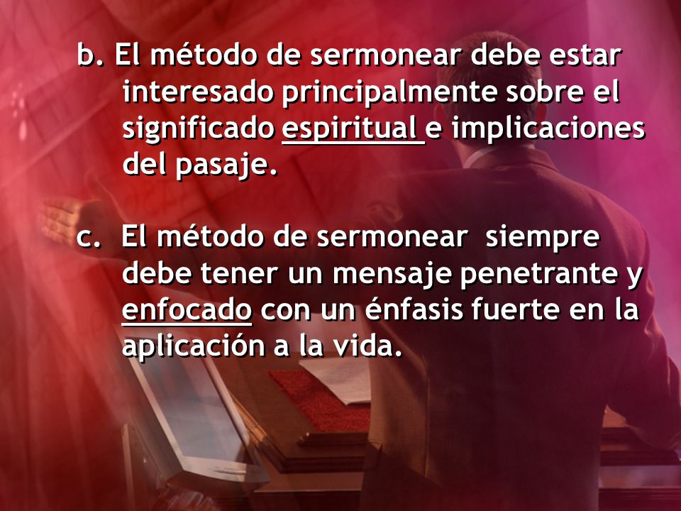 b. El método de sermonear debe estar interesado principalmente sobre el significado espiritual e implicaciones del pasaje.