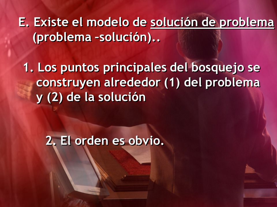 E. Existe el modelo de solución de problema (problema –solución)..