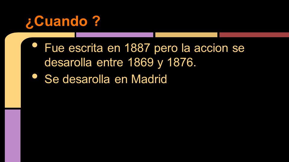 ¿Cuando . Fue escrita en 1887 pero la accion se desarolla entre 1869 y