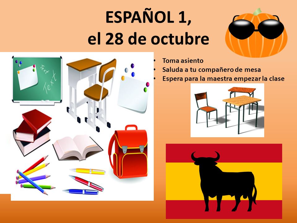 a la clase de ESPAÑOL ESPAÑOL 1, el 28 de octubre Toma asiento
