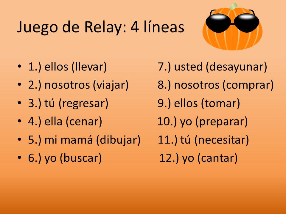 Juego de Relay: 4 líneas 1.) ellos (llevar) 7.) usted (desayunar)