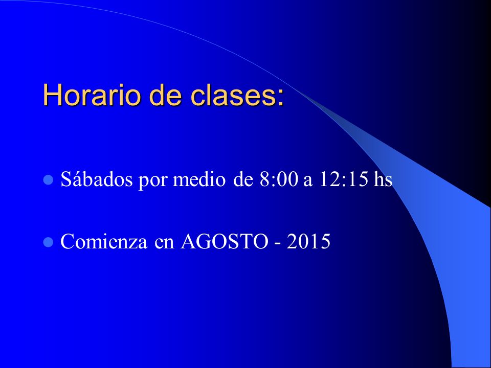 Horario de clases: Sábados por medio de 8:00 a 12:15 hs