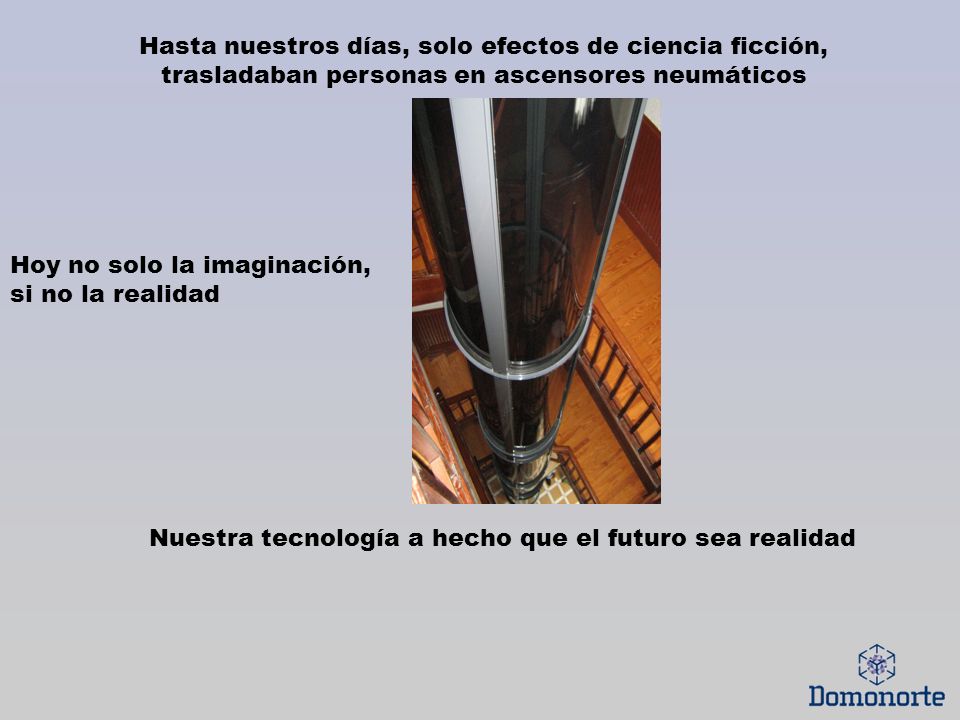 Hasta nuestros días, solo efectos de ciencia ficción, trasladaban personas en ascensores neumáticos