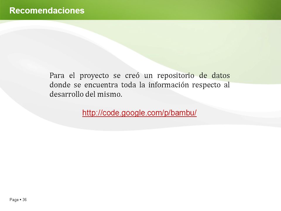 Recomendaciones Para el proyecto se creó un repositorio de datos donde se encuentra toda la información respecto al desarrollo del mismo.