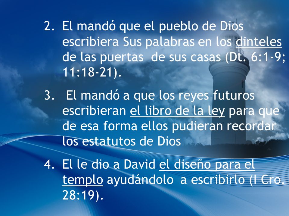 El mandó que el pueblo de Dios escribiera Sus palabras en los dinteles de las puertas de sus casas (Dt. 6:1-9; 11:18-21).