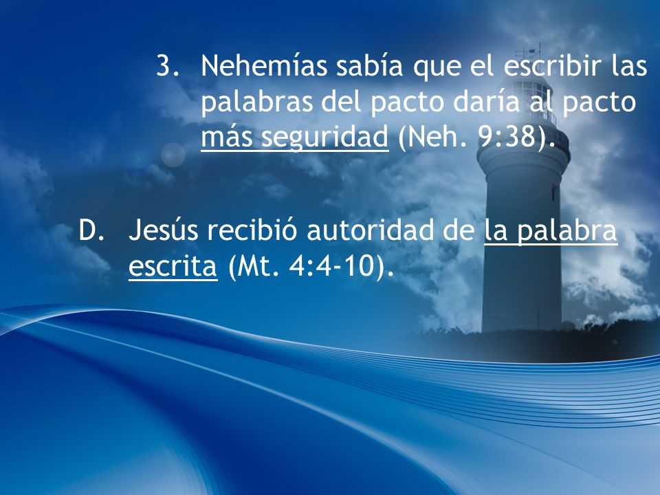 3. Nehemías sabía que el escribir las palabras del pacto daría al pacto más seguridad (Neh. 9:38).