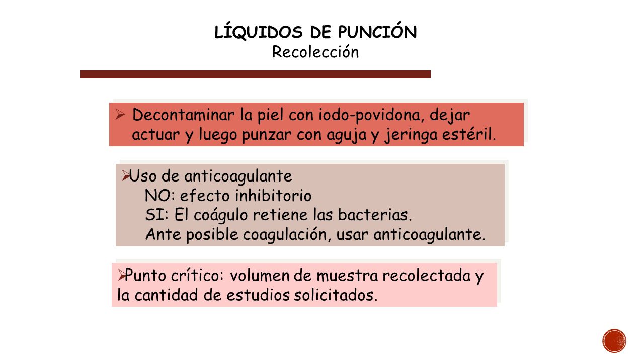 LÍQUIDOS DE PUNCIÓN Recolección. Decontaminar la piel con iodo-povidona, dejar actuar y luego punzar con aguja y jeringa estéril.