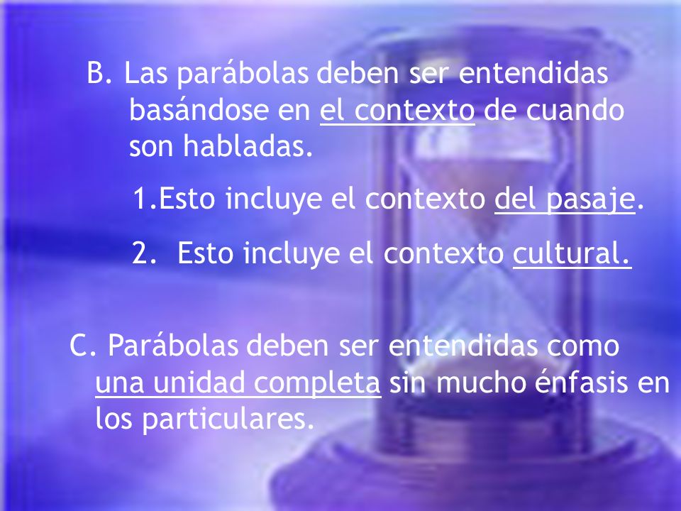 B. Las parábolas deben ser entendidas basándose en el contexto de cuando son habladas.