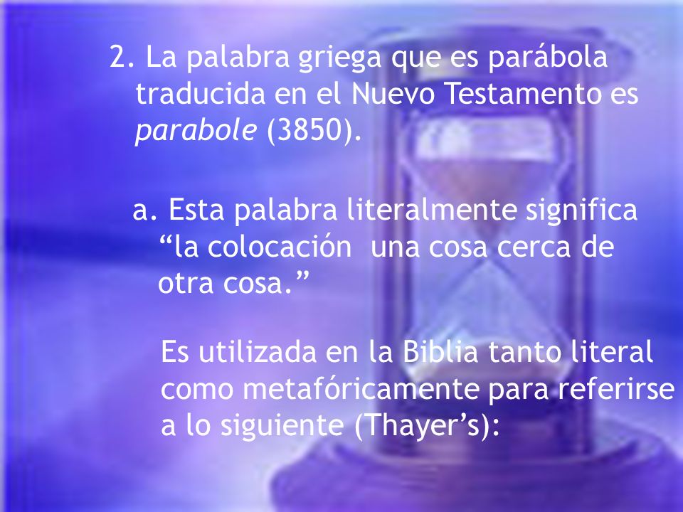 2. La palabra griega que es parábola traducida en el Nuevo Testamento es parabole (3850).