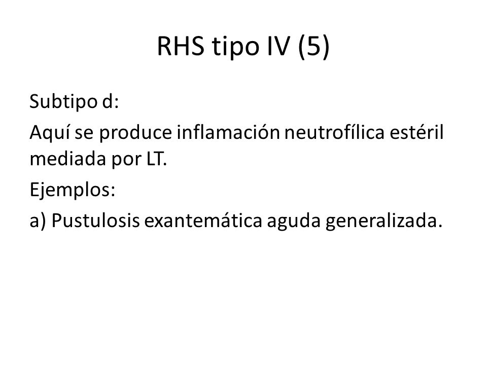 RHS tipo IV (5) Subtipo d: Aquí se produce inflamación neutrofílica estéril mediada por LT.