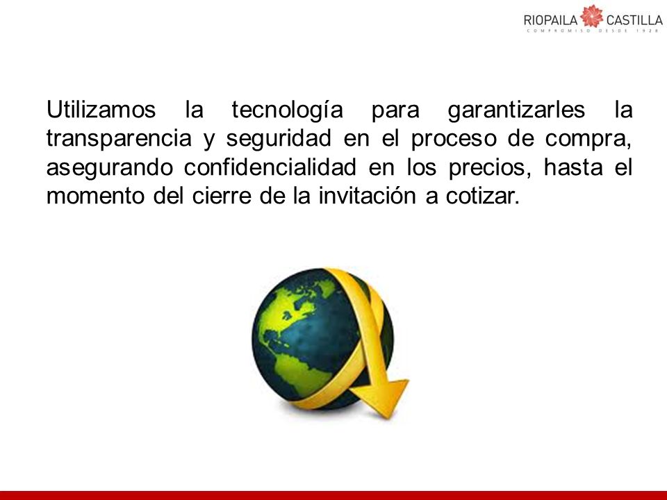 Utilizamos la tecnología para garantizarles la transparencia y seguridad en el proceso de compra, asegurando confidencialidad en los precios, hasta el momento del cierre de la invitación a cotizar.
