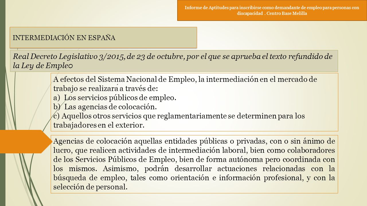 a) Los servicios públicos de empleo. b) Las agencias de colocación.