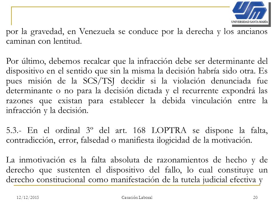 por la gravedad, en Venezuela se conduce por la derecha y los ancianos caminan con lentitud.