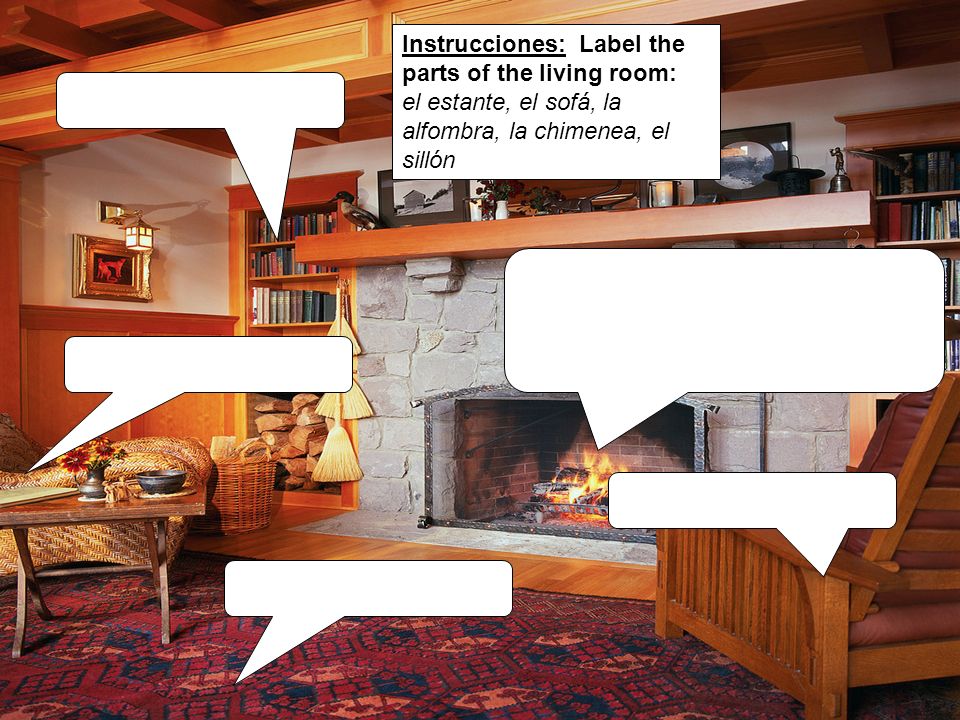 Instrucciones: Label the parts of the living room: el estante, el sofá, la alfombra, la chimenea, el sillón