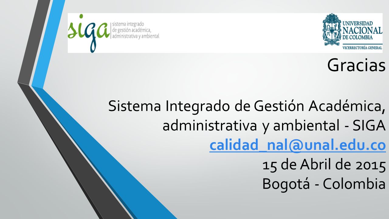 Gracias Sistema Integrado de Gestión Académica, administrativa y ambiental - SIGA 15 de Abril de 2015 Bogotá - Colombia