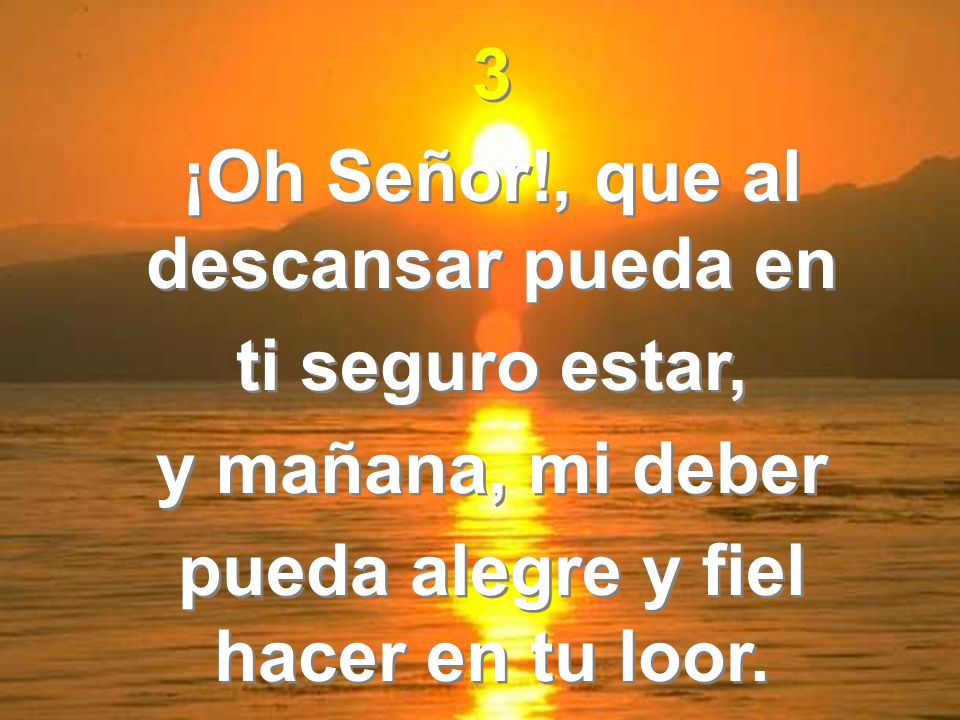 ¡Oh Señor!, que al descansar pueda en ti seguro estar,