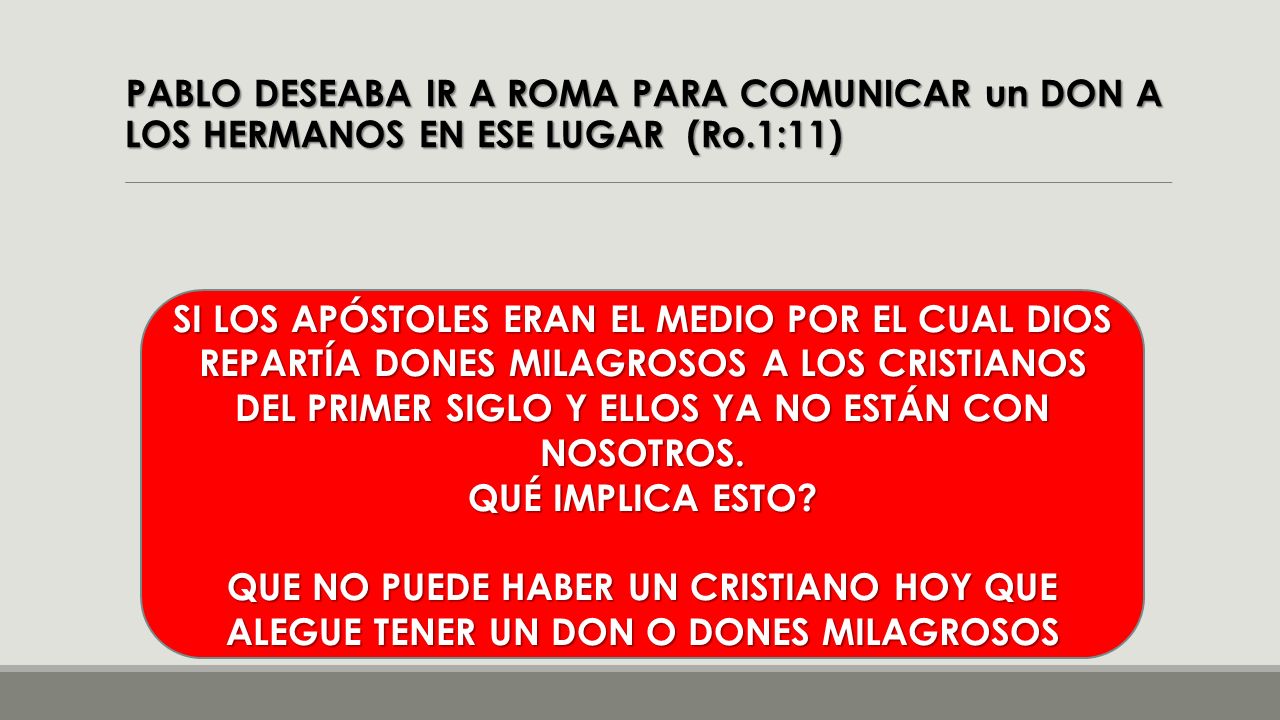 PABLO DESEABA IR A ROMA PARA COMUNICAR un DON A LOS HERMANOS EN ESE LUGAR (Ro.1:11)