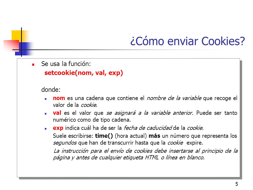 ¿Cómo enviar Cookies Se usa la función: setcookie(nom, val, exp)