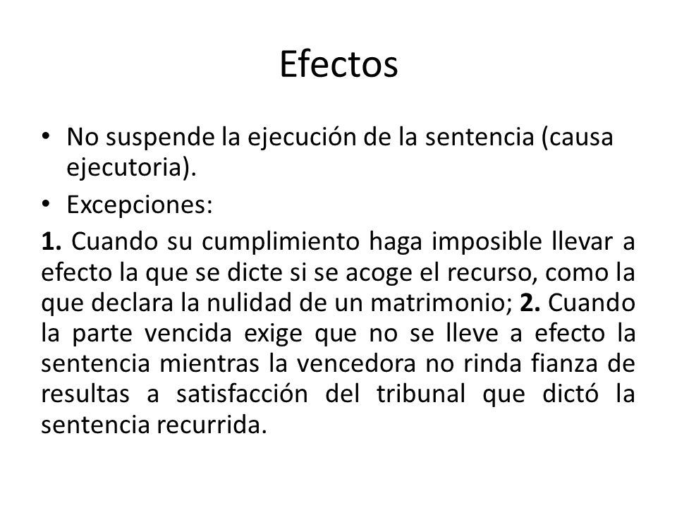 Efectos No suspende la ejecución de la sentencia (causa ejecutoria).