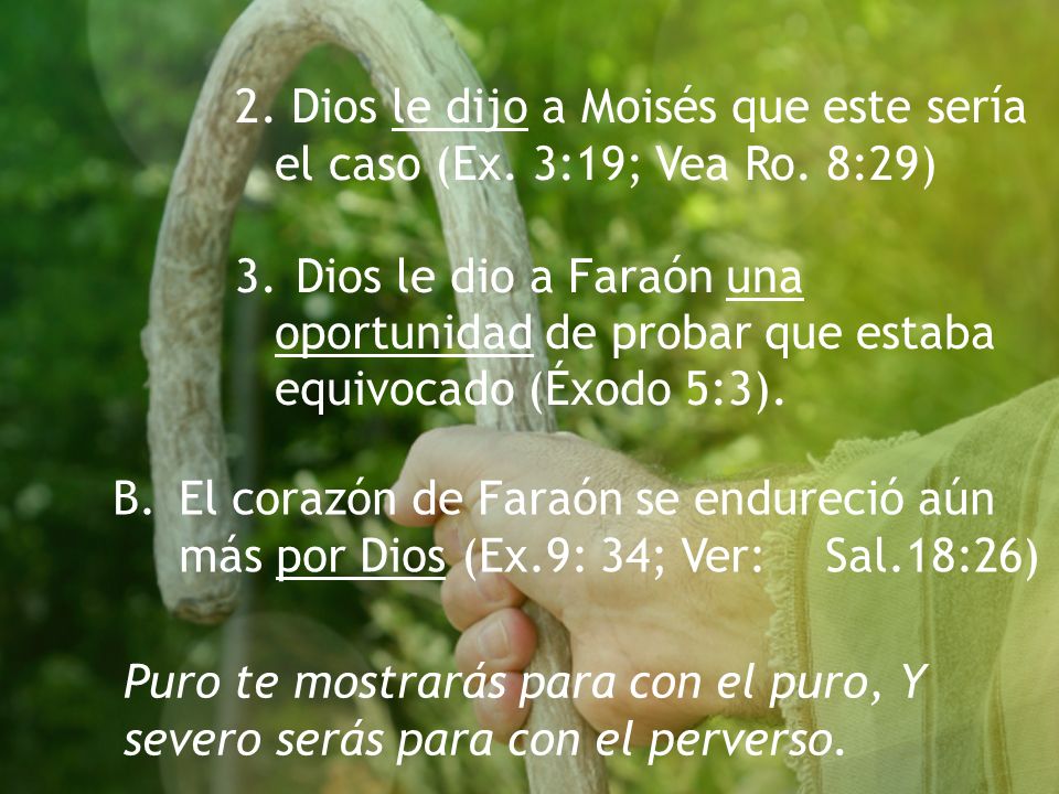 Dios le dijo a Moisés que este sería el caso (Ex. 3:19; Vea Ro. 8:29)