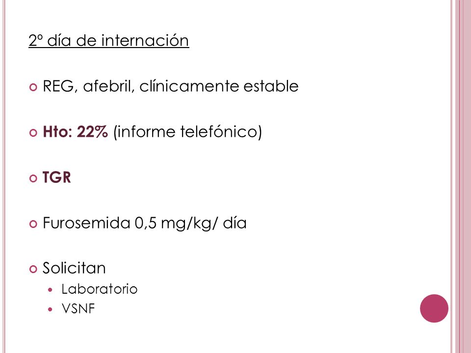 REG, afebril, clínicamente estable Hto: 22% (informe telefónico) TGR