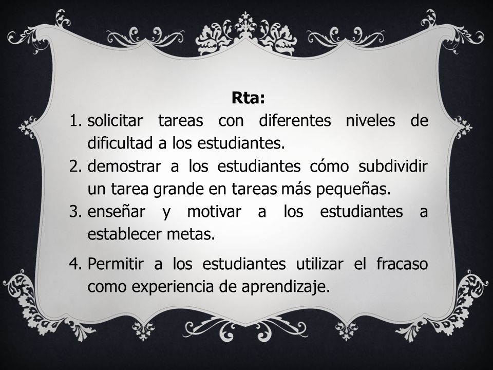Rta: solicitar tareas con diferentes niveles de dificultad a los estudiantes.