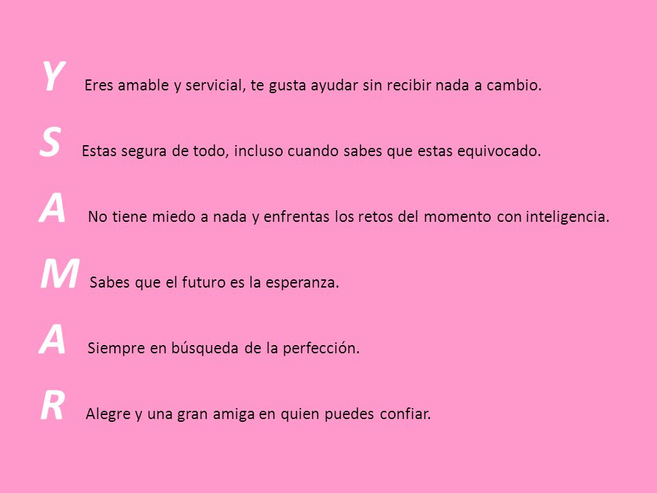 Y Eres amable y servicial, te gusta ayudar sin recibir nada a cambio