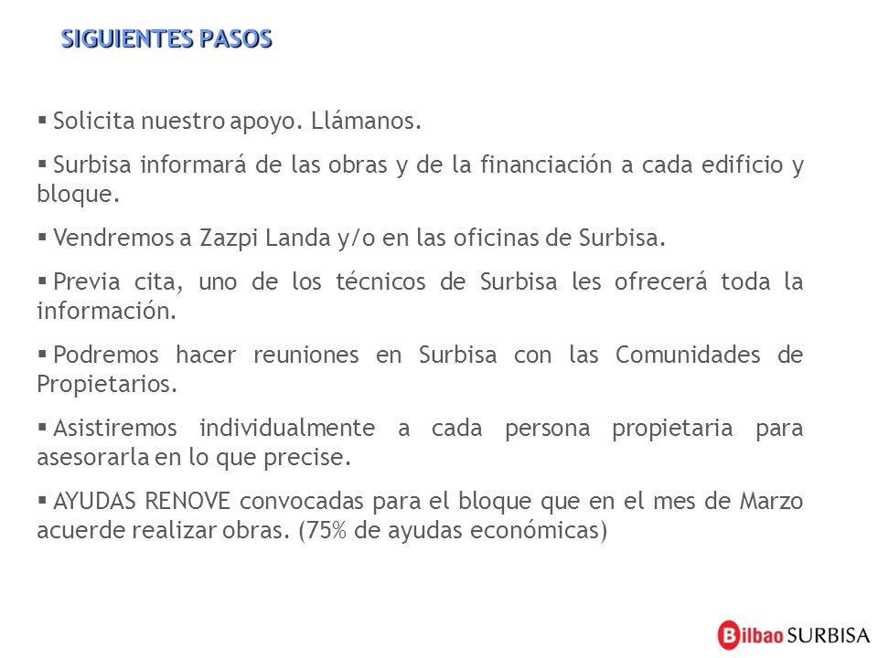 SIGUIENTES PASOS Solicita nuestro apoyo. Llámanos. Surbisa informará de las obras y de la financiación a cada edificio y bloque.