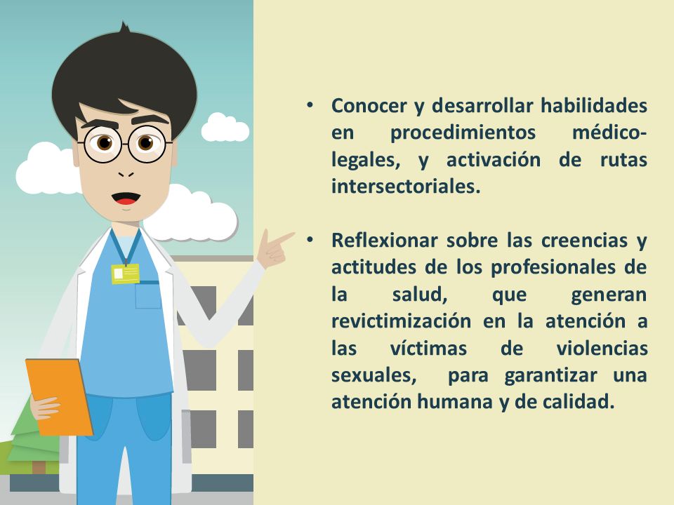 Conocer y desarrollar habilidades en procedimientos médico-legales, y activación de rutas intersectoriales.